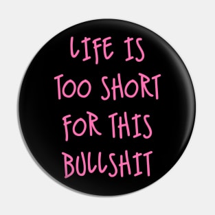 Life is too short Pin