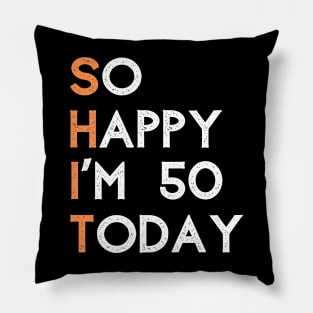 So happy I'm 50 today Pillow