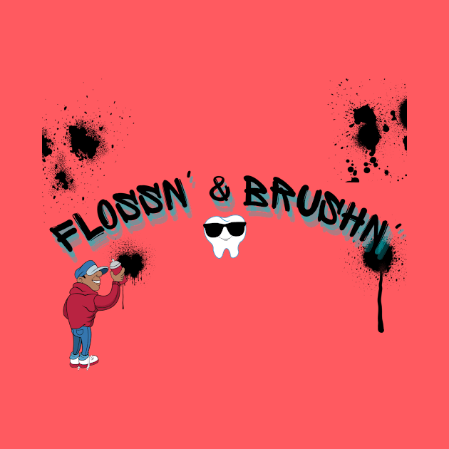 Flossin' & Brushin' by Mr.Dentaltees