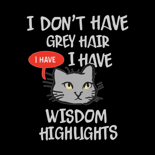 I Don't Have Gray Hair I Have Wisdom Highlights by mattiet