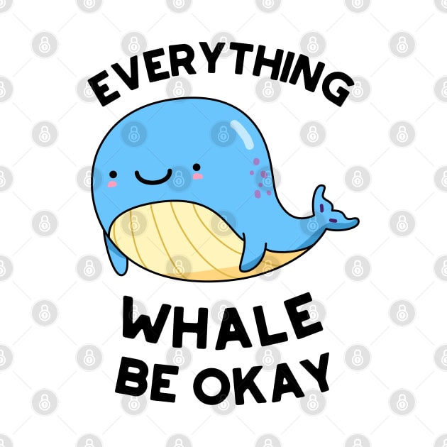 Everything Whale Be Okay Cute Whale Pun by punnybone