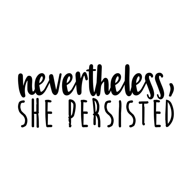nevertheless, she persisted - feminism by tziggles