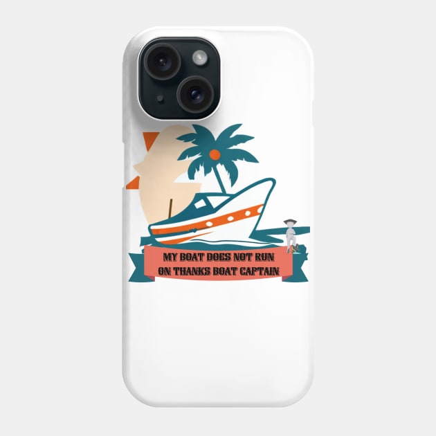 My Boat Does Not Run on Thanks Boat Captain Phone Case by ArtFeverShop