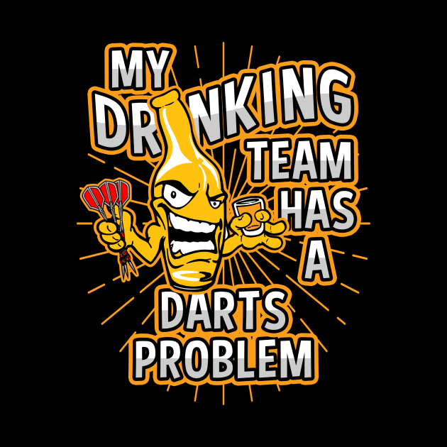 My Drinking Team Has A Darts Problem by megasportsfan