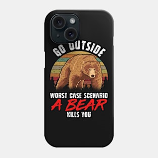 Go Outside Worst Case A Bear Kills You Funny Gift Phone Case