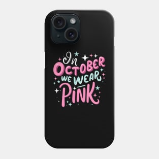 In October we wear pink Phone Case