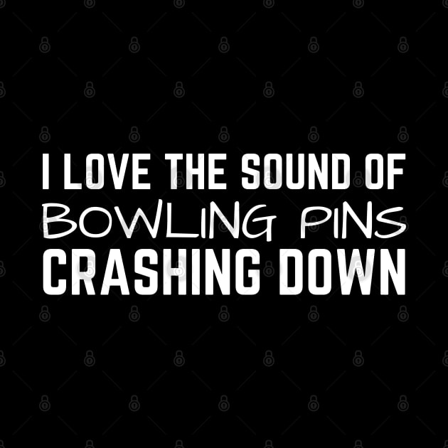 I Love The Sound Of Bowling Crashing Down by HobbyAndArt