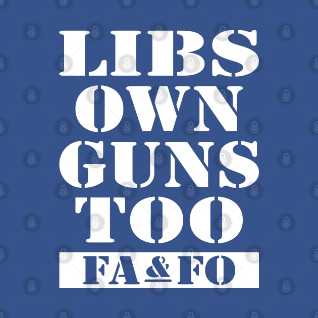 Libs Own Guns Too by EthosWear