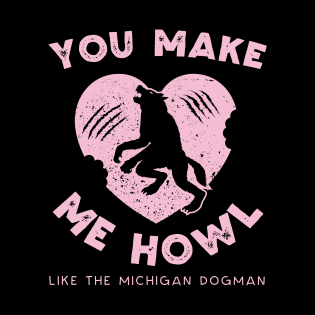 You Make Me Howl Like The Michigan Dogman Cute Valentines Day by Strangeology