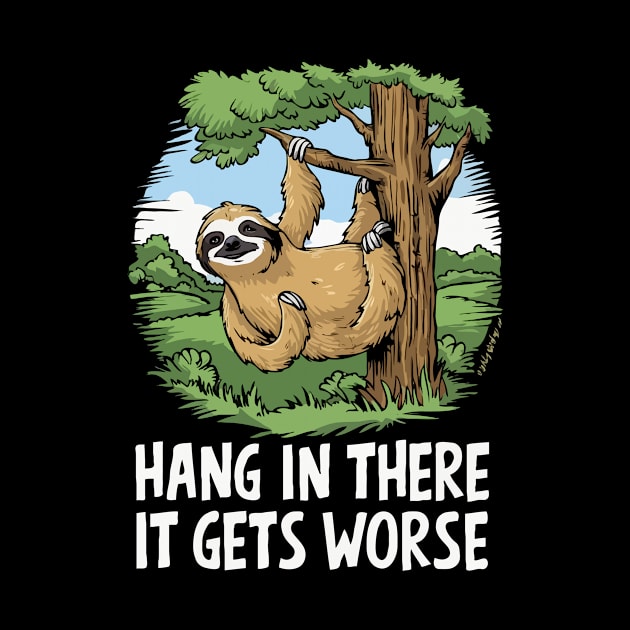 Hang In There, It Gets Worse. Sloth by Chrislkf