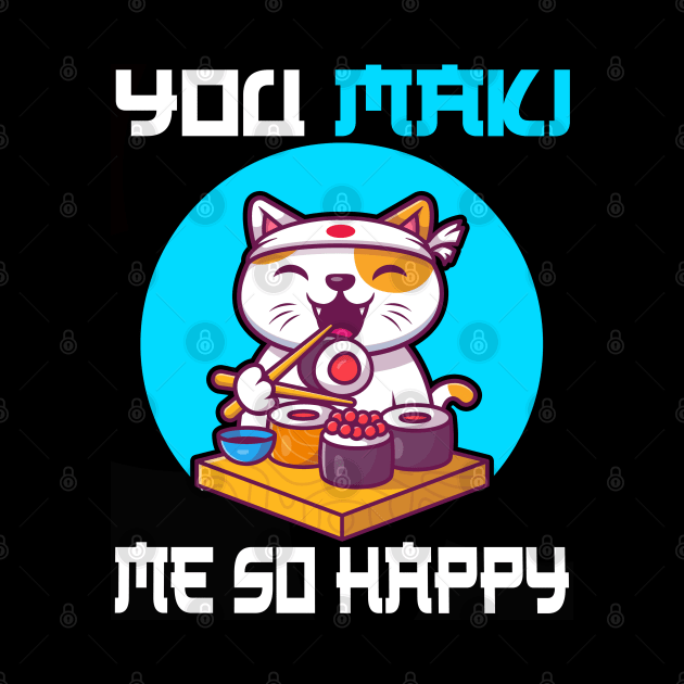 You Maki Me So Happy - Funny Cat by CRE4TIX