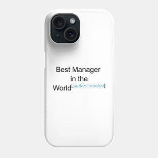 Best Manager in the World - Citation Needed! Phone Case