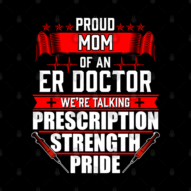 Proud Mom of an Emergency Room ER Doctor by Contentarama