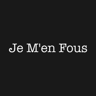 Je M'en Fous T-Shirt