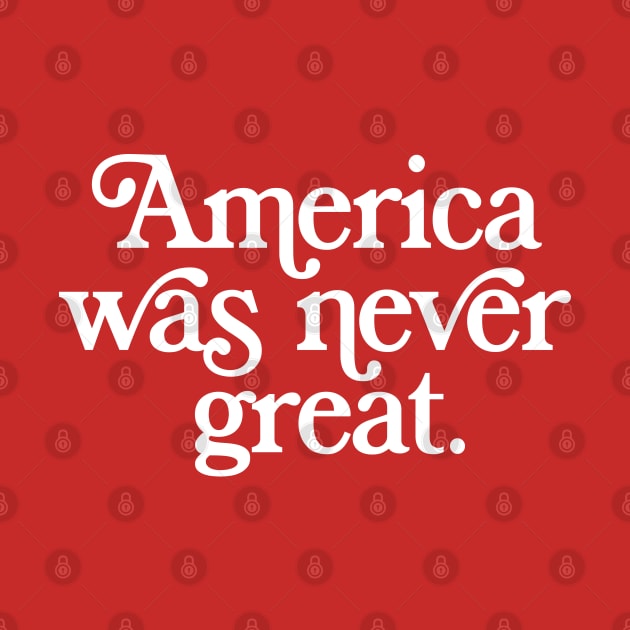 America Was Never Great by DankFutura