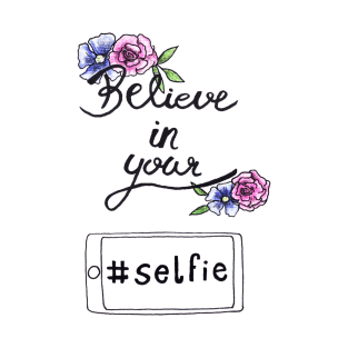 Believe in your selfie T-Shirt