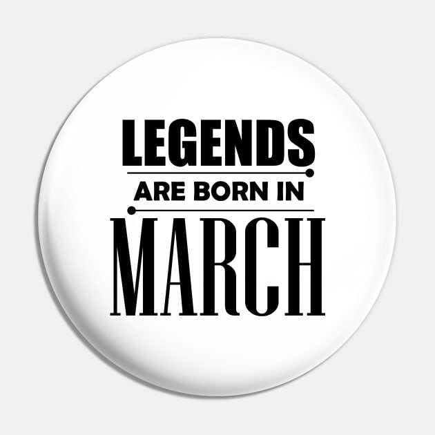 Legends are born in March Pin by BrightLightArts