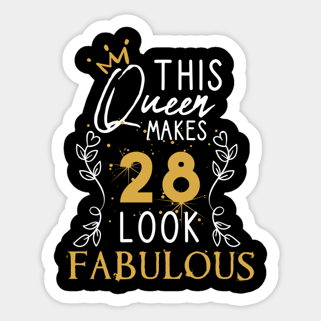 This Queen Makes 28 Look Fabulous / Funny Birthday Gift Idea for Girls and  Womens / Happy Birthday / 28th Birthday Gift / Heart and flower style idea  design - This Queen Makes 28 Look Fabulous - Sticker | TeePublic