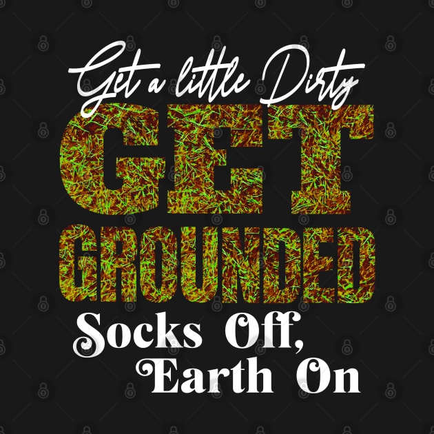 GET A LITTLE DIRTY GET GROUNDED SOCKS OFF , EARTH ON VERSION 2 by StayVibing