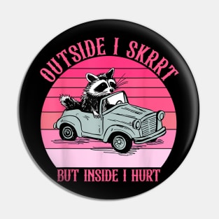 Outside I Skrrt But Inside I Hurt Racoon Vintage Pin