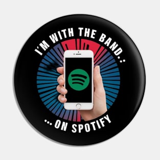 I'm with the Band... on Spotify Funny Music shirt Pin