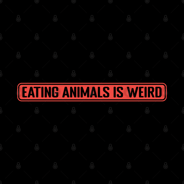 eating animals is weird by GoodShirt