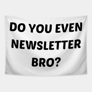 Do you even newsletter bro Tapestry