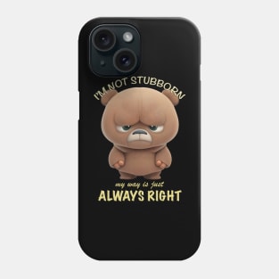 Bear I'm Not Stubborn My Way Is Just Always Right Cute Adorable Funny Quote Phone Case