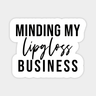 Minding My Lipgloss Business - Aesthetic Entrepreneur Boss Gift Magnet