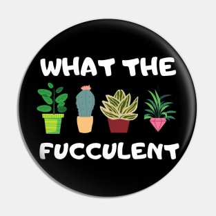 What The Fucculent Pin