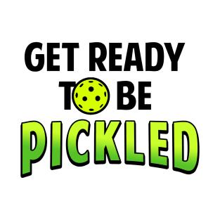 Pickleball Gifts Get Ready To Be Pickled funny Pickleball Shirt T-Shirt