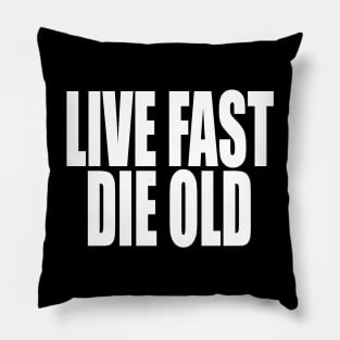 Live Fast Die Old Pillow