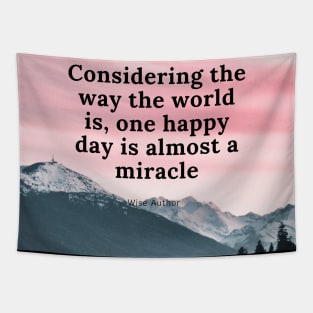 Considering the way the world is, one happy day is almost a miracle Tapestry