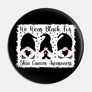 We Wear Black For Skin Cancer Awareness Pin