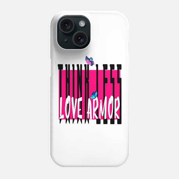 Think less love armor Phone Case by 