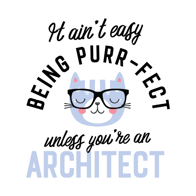 Architect Cat Gifts for Cat Lovers - It ain't easy being Purr Fect by BetterManufaktur