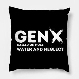 GEN X raised on hose water and neglect Pillow