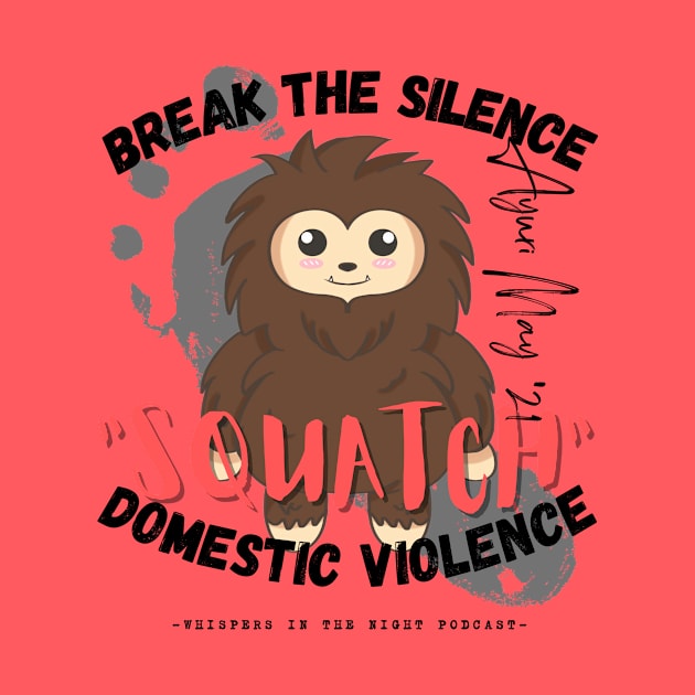 "SQUATCH" Domestic Violence (Light Shirt Design) by Whispers in the Night Podcast