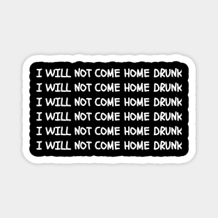 I Will Not Come Home Drunk  Black Magnet