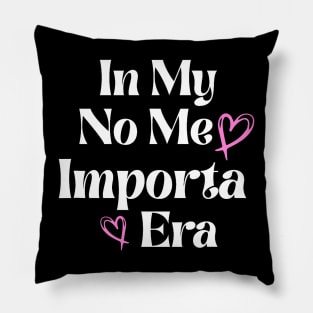 In my No Me Importa Era In my I don_t care era Pillow