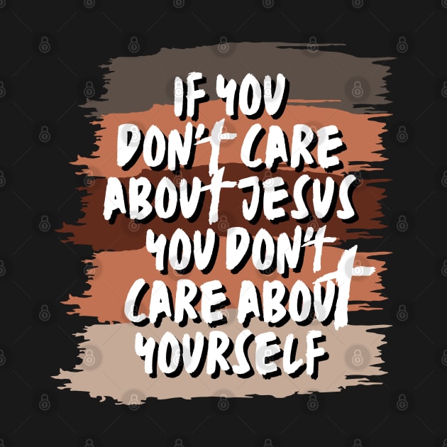 if you don't care about Jesus you don't care about yourself by Kikapu creations