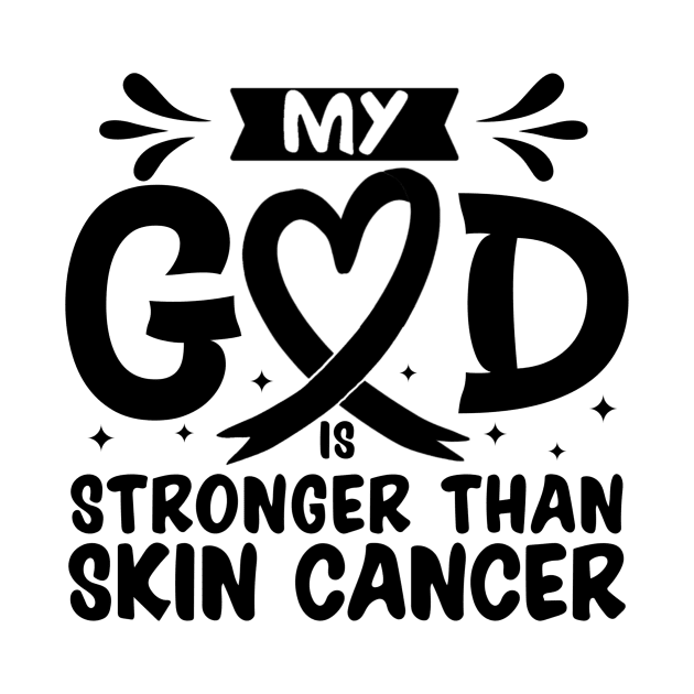 MY God is Stronger Than Skin Cancer Skin Cancer Awareness by Geek-Down-Apparel