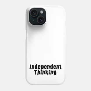 Independent Thinking is a thinking differently saying Phone Case