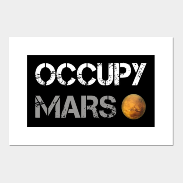 Occupy Mars Elon Musk Quote Spacex Gift Ideas Occupy Mars Posters And Art Prints Teepublic