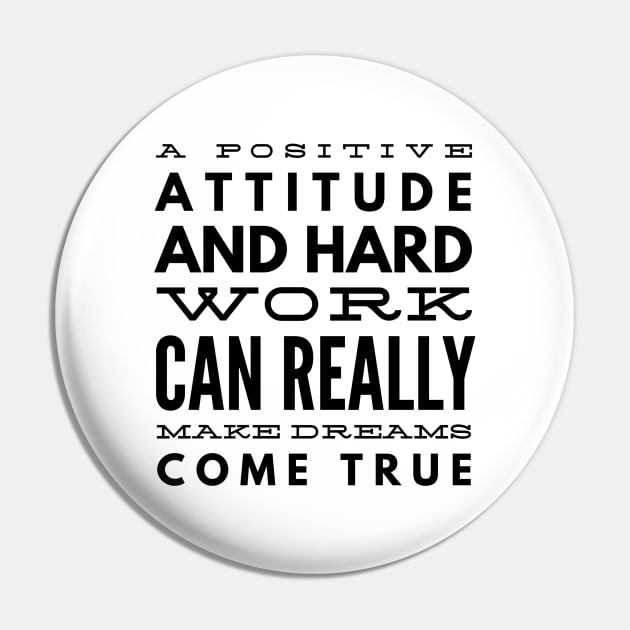 A Positive Attitude And Hard Work Can Really Make Dreams Come True - Motivational Words Pin by Textee Store