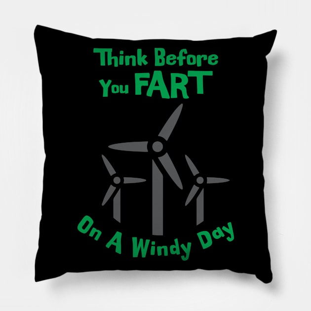 Think before you fart on a windy day Pillow by Made by Popular Demand