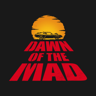 Dawn Of The Mad T-Shirt