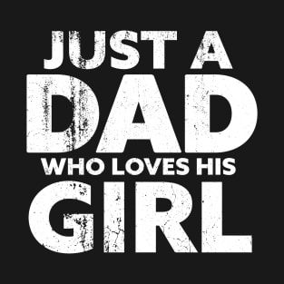 just a dad who loves his girl T-Shirt