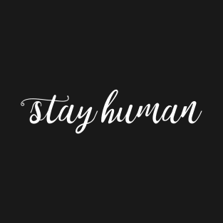 Stay Human (white) T-Shirt