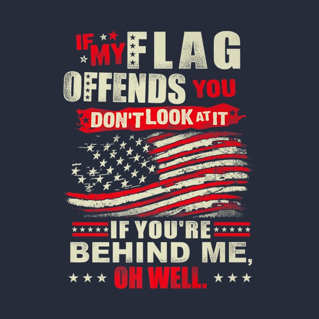 If My Flag Offends You You Dont Look At It Patriotic by Macy XenomorphQueen